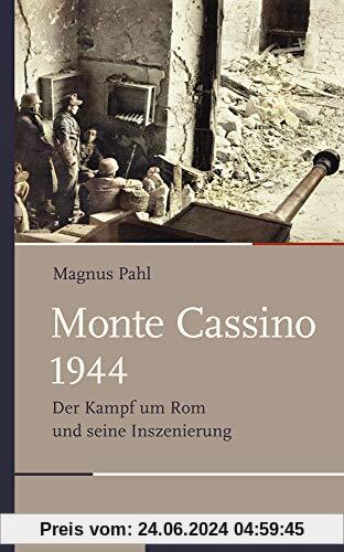 Monte Cassino 1944: Der Kampf um Rom und seine Inszenierung (Schlachten - Stationen der Weltgeschichte)